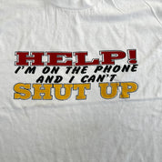 F- Vintage Help! I'm On The Phone And I Can't Shut Up Text Single Stitch Tee